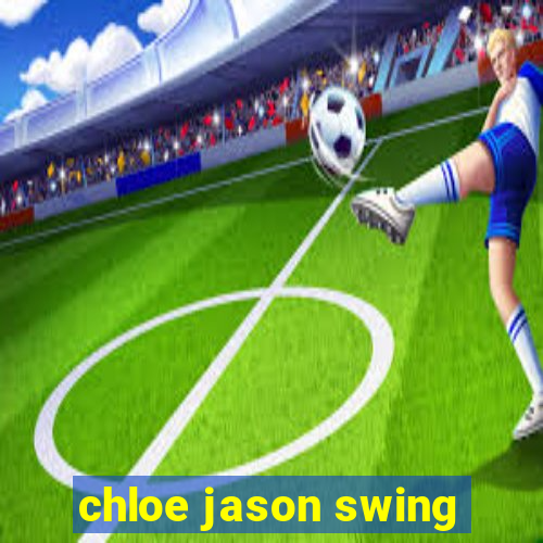 chloe jason swing